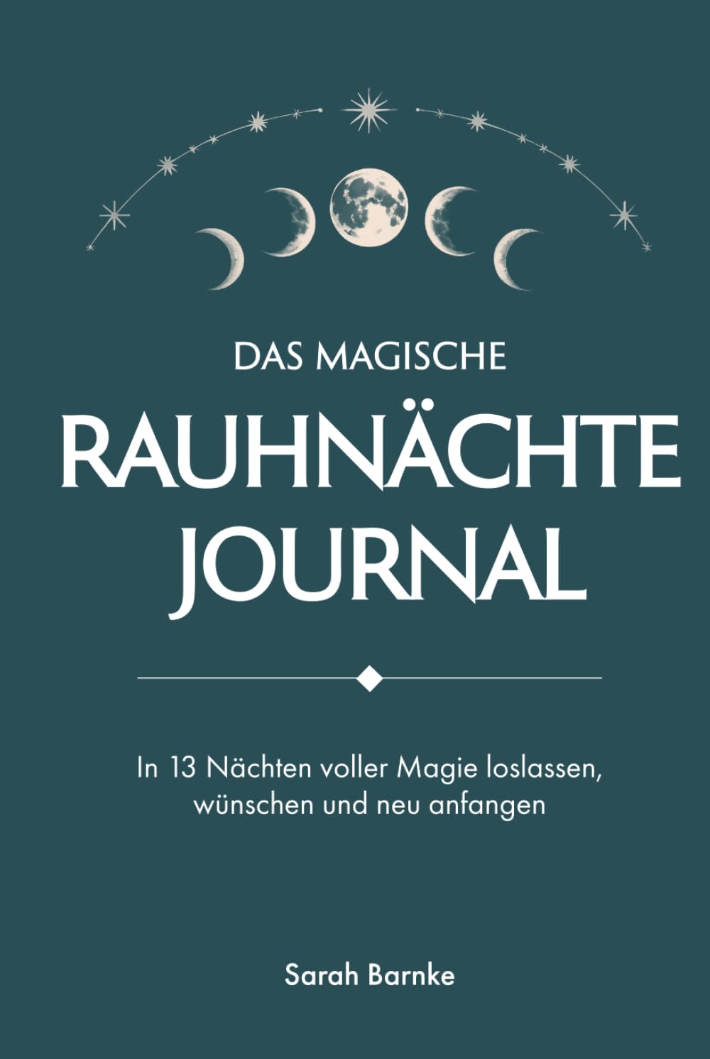 Das magische Rauhnächte Journal: In 13 Nächten voller Magie loslassen, wünschen und neu anfangen