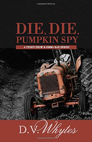 Die, Die, Pumpkin Spy: A Teddy Snow and Emma Rae Series