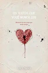 Os Textos que Você Nunca Leu: Memórias de um corpo que ainda sangra