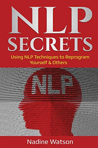 NLP Secrets: Using NLP Techniques to Reprogram Yourself & Others