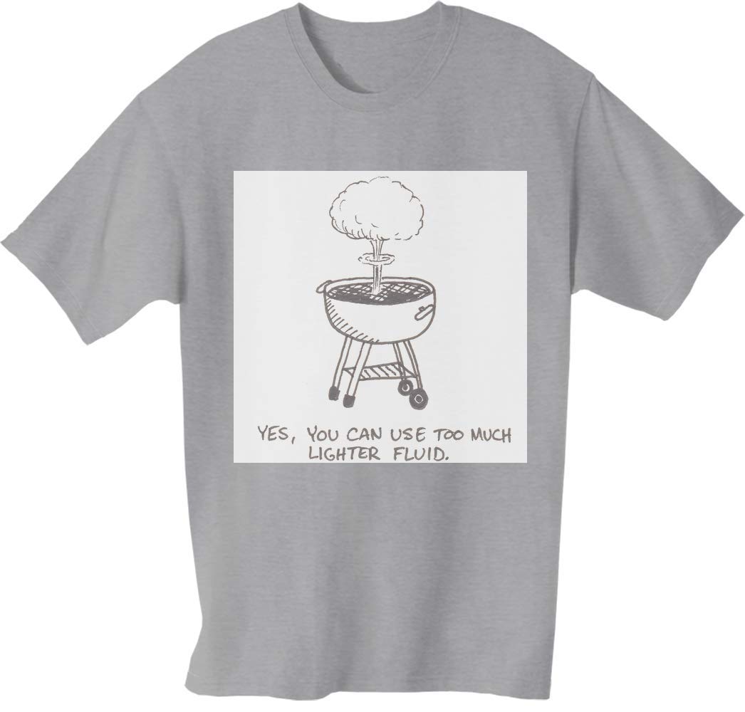 Yes You can use Too Much Lighter Fluid Grilling Fail Tee Shirt Homme