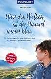 Über den Wolken ist der Himmel immer blau: Die berührende Reise einer Familie ins Herz des Himalaya – und zu sich selbst (Reiseerzählungen)