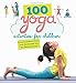 100 Yoga Activities for Children: Easy-to-Follow Poses and Meditation for the Whole Family