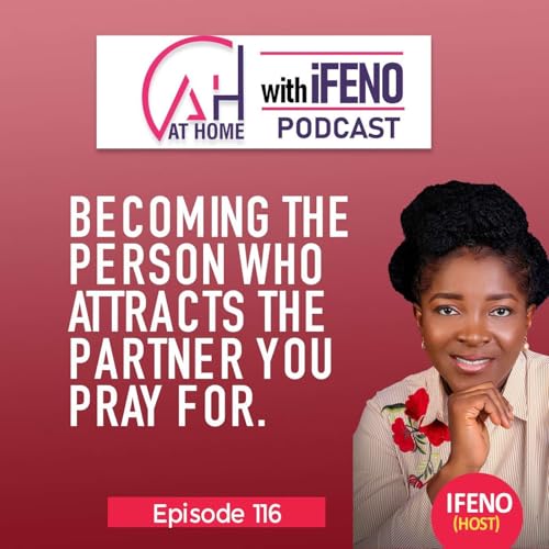Episode 116: Becoming The Person Who Attracts the Partner You Pray For.