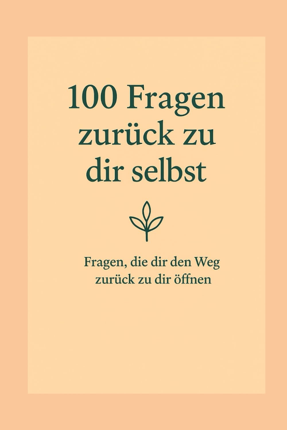 100 Fragen zurück zu dir selbst: Fragen, die dir den Weg zurück zu dir öffnen