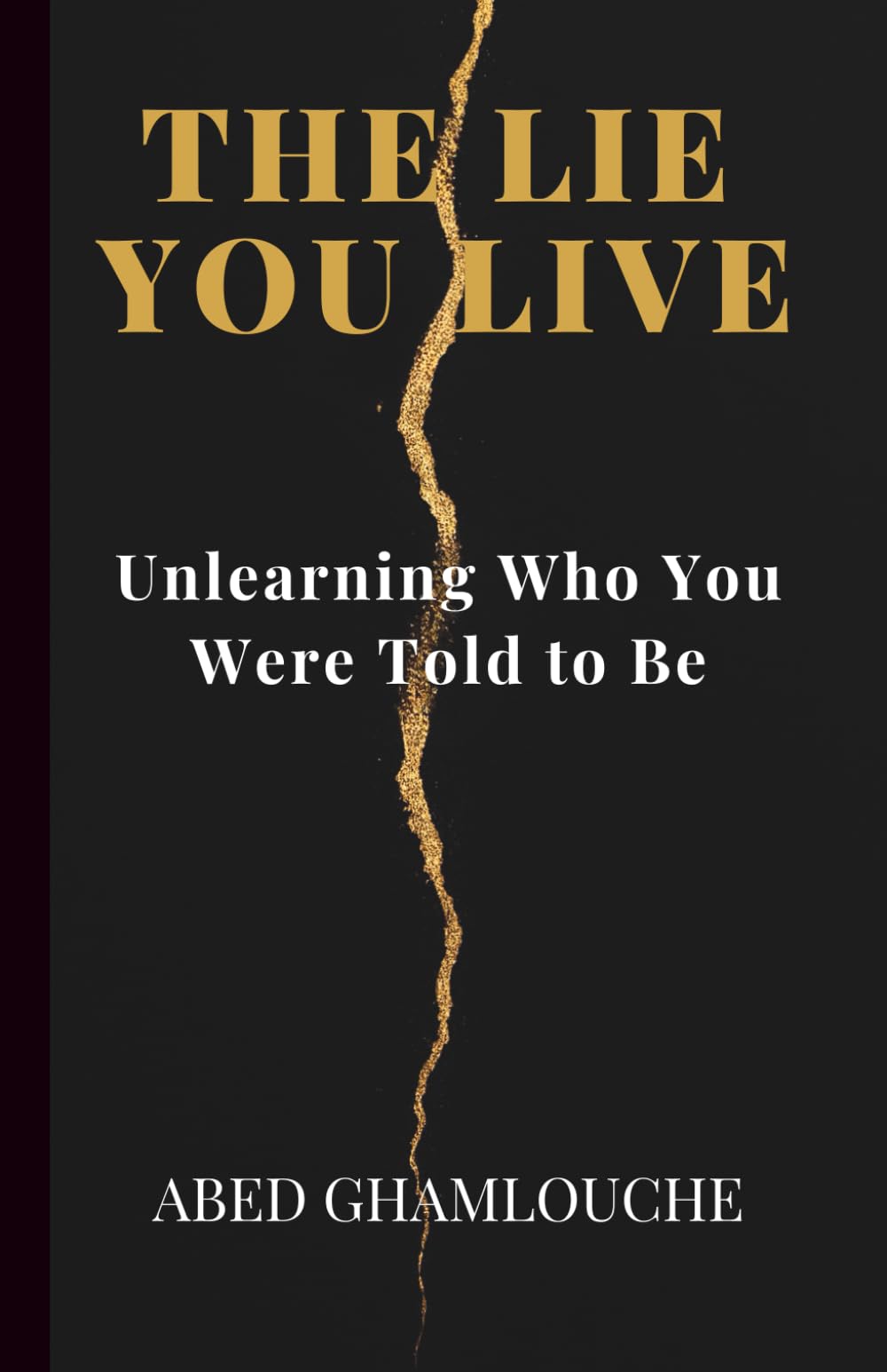 The Lie You Live: Unlearning Who You Were Told to Be