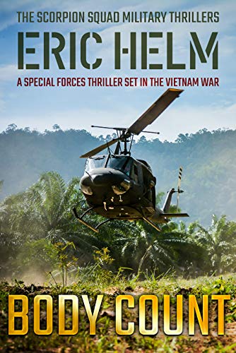 Body Count: A Special Forces thriller set in the Vietnam War (The Scorpion Squad Military Thrillers Book 1) by [Eric Helm]