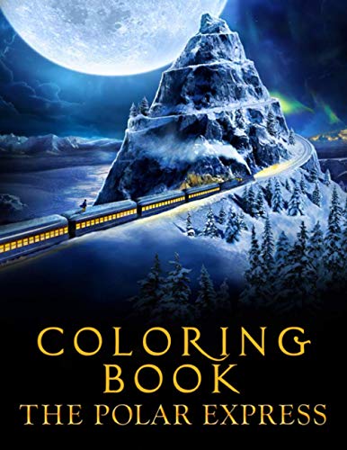 The Polar Express Coloring Book: An Interesting Coloring Book With Many Illustrations Of The Polar Express For Relaxation