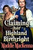 Claiming her Highland Birthright: A Steamy Scottish Historical Romance Novel