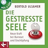  Die gestresste Seele: Neue Kraft bei Burnout und Erschöpfung. Mit 2 CDs