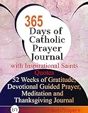 365 Days of Catholic Prayer Journal with Inspirational Saints Quotes: 52 weeks of Gratitude, Devotional Guided Prayer, Meditation and  Thanksgiving Journal