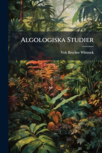 Algologiska Studier: I Och Ii ... (Swedish Edition)