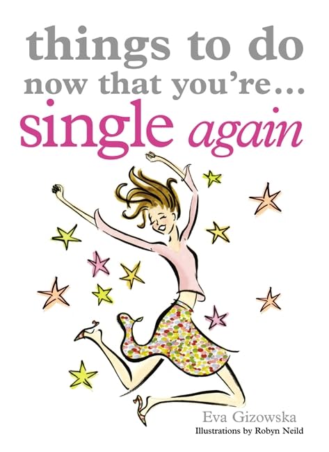 Things to Do Now That You're Single Again Paperback – May 1, 2008