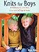 Knits for Boys: 27 Patterns for Little Men + Grow-with-Me Tips & Tricks