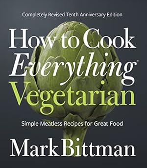 How To Cook Everything Vegetarian: Completely Revised Tenth Anniversary Edition (How to Cook Everything Series, 3)
