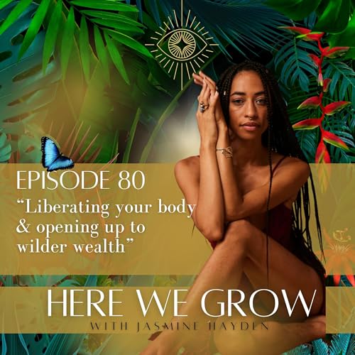 Page de couverture de EP 80: Liberating your body & opening up to wilder wealth
