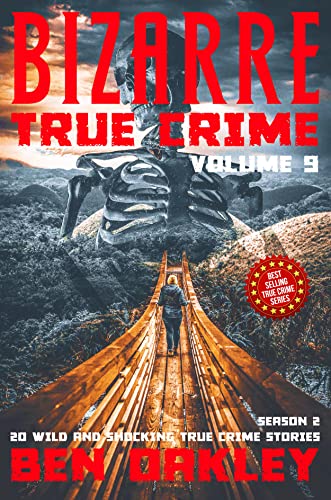 Bizarre True Crime Volume 9: 20 Wild and Shocking Real Life Stories (Season Two)