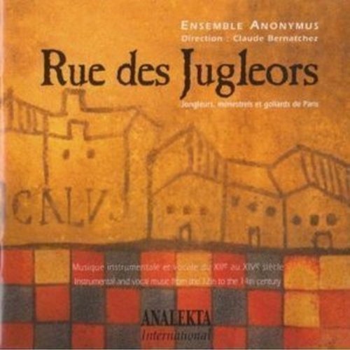 Rue Des Jugleors - Jongleurs, Ménestrels Et Goliards De Paris [Audio CD] Claude Bernatchez and Ensemble Anonymus