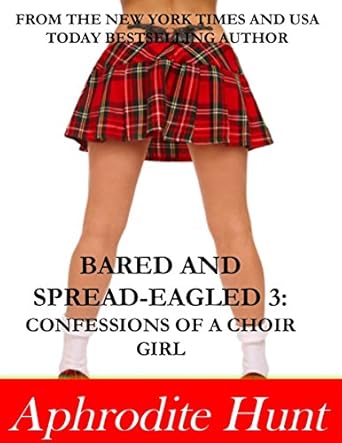 Bared and Spread-eagled 3: Confessions of a Choir Girl eBook : Hunt