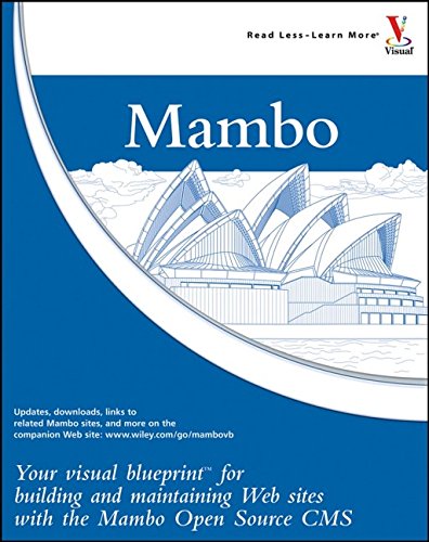 Mambo: Your Visual Blueprint for Building and Maintaining Web Sites with the Mambo Open Source CMS