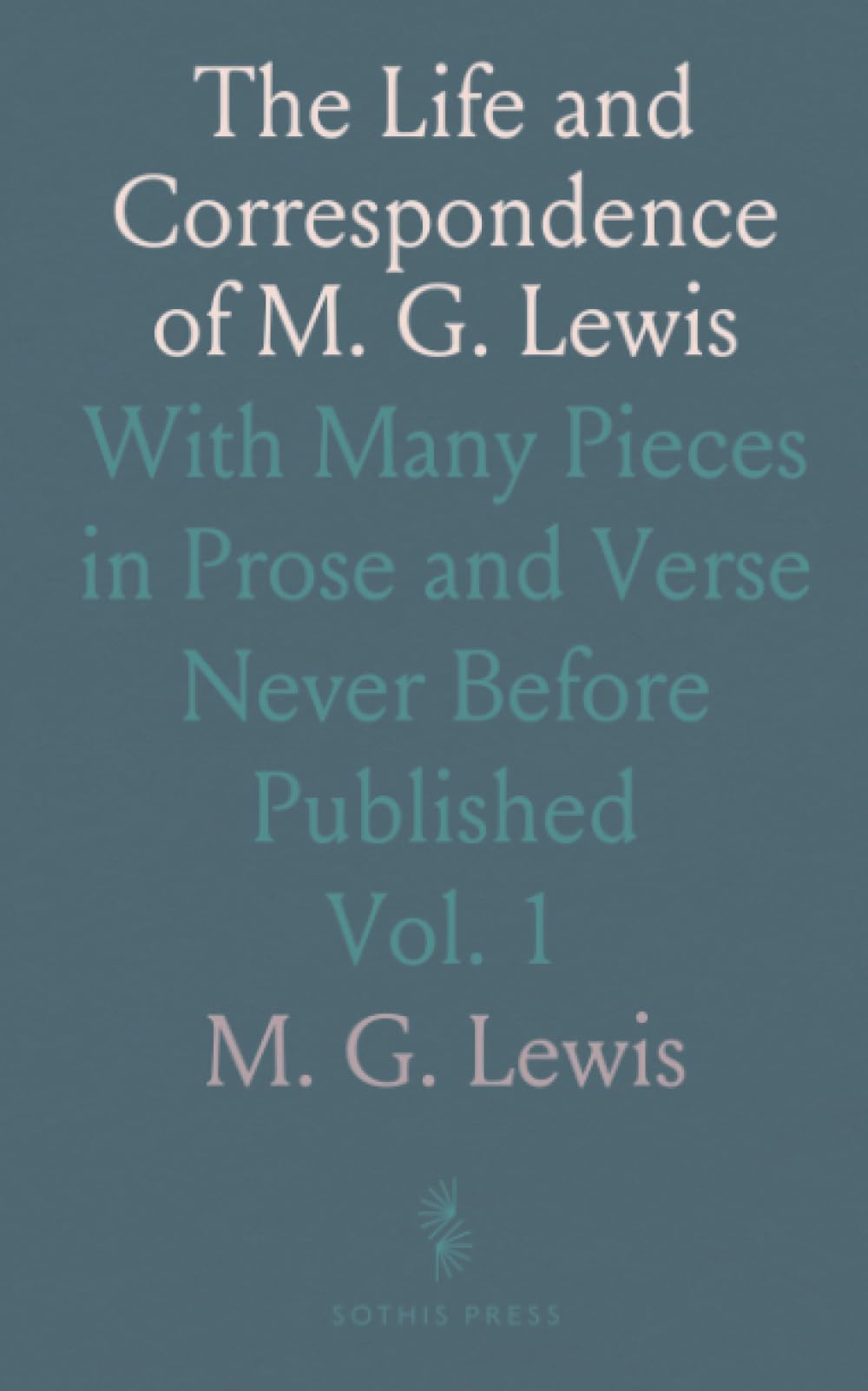 The Life and Correspondence of M. G. Lewis: With Many Pieces in Prose and Verse Never Before Published