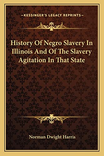 History Of Negro Slavery In Illinois And Of The Slavery Agitation In That State