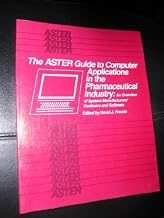 The Aster Guide to Computer Applications in the Pharmaceutical Industry: An Overview of System Manufacturers’ Hardware and Software