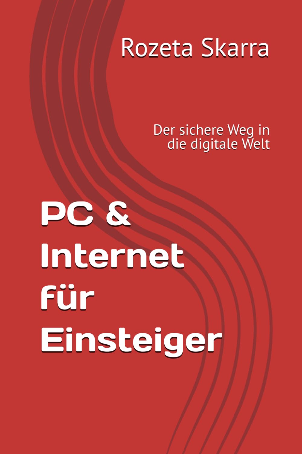 PC & Internet für Einsteiger: Der sichere Weg in die digitale Welt (German Edition)