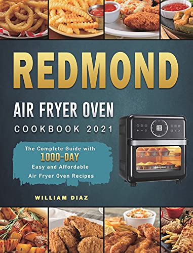REDMOND Air Fryer Oven Cookbook 2021: The Complete Guide with 1000-Day Easy and Affordable Air Fryer Oven Recipes