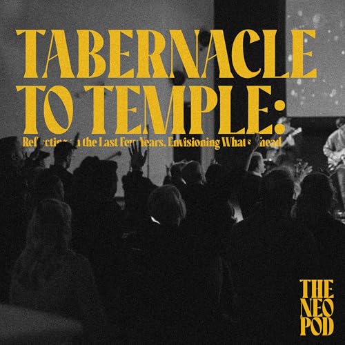 Tabernacle to Temple | Reflecting on the Last Few Years, Envisioning Whats Ahead