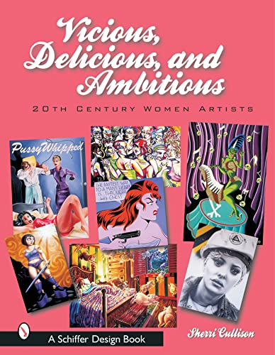 Vicious, Delicious, and Ambitious: 20th Century Women Artists (Schiffer Design Book)