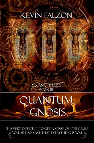 Quantum Gnosis: It is very difficult to get a sense of "I" because you are so vast that everything is you. (Arcana Trilogy)