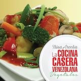 La cocina casera venezolana: Vegetales (Spanish Edition)
