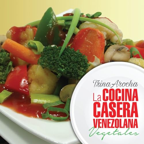 La cocina casera venezolana: Vegetales (Spanish Edition)