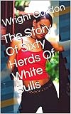 buell xb12r  The Story Of Sixty Herds Of White Bulls (English Edition)