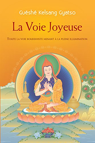 La Voie Joyeuse: Toute la voie bouddhiste menant à...