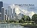 Chicago's Urban Nature: A Guide to the City's Architecture + Landscape