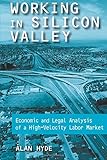 Working in Silicon Valley: Economic and Legal Analysis of a High-velocity Labor Market: Economic and Legal Analysis of a High-velocity Labor Market (Issues in Work and Human Resources (Paperback))