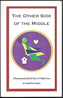 The Other Side of the Middle: A Pennsylvania Dutch Story of Family Love 1932864199 Book Cover