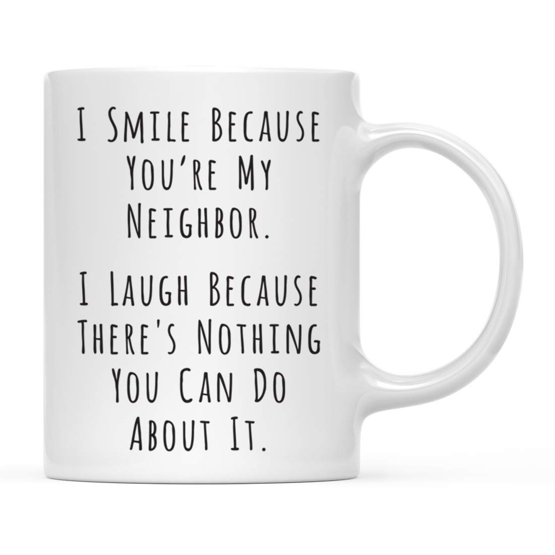 Andaz Press 11oz. Funny Coffee Mug I Smile Because You'Re My Neighbor I Laugh Because There'S Nothing You Can Do About It 1-Pack Christmas Birthday
