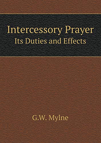 Intercessory Prayer Its Duties and Effects 5519081441 Book Cover