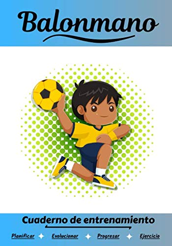 Balonmano Cuaderno de entrenamiento: Cuaderno de ejercicios para progresar | Deporte y pasión por el Balonmano | Libro para niño o adulto | Entrenamiento y aprendizaje | Libro de deportes |