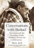 Conversations with Bunuel: Interviews with the Filmmaker, Family Members, Friends and Collaborators