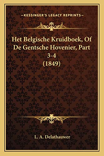Het Belgische Kruidboek, Of De Gentsche Hovenier, Part 3-4 (1849) (Dutch Edition)