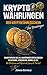 Kryptowährungen: Der Kryptoführerschein für Einsteiger - Investieren Sie als Anfänger erfolgreich in Bitcoin, Ethereum, Ripple & Co.: Mit Blockchain und ... die finanzielle Freiheit! (German Edition)