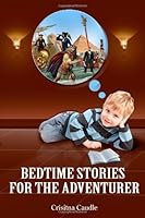 Bedtime Stories for the Adventurer 0557119731 Book Cover