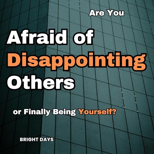 Are You Afraid of Disappointing Others: Or Finally Being Yourself? cover art