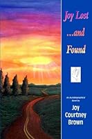 Joy Lost...and Found: An Autobiographical Novel 1439264589 Book Cover