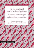 Le surnaturel sur la scène lyrique, du merveilleux baroque au fantastique romantique