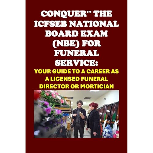 Audiobook: Conquer the ICFSEB National Board Exam (NBE) for Funeral Service Workers: Your Guide to a Career as a Licensed Funeral Director or Mortician by Philip Martin McCaulay episode artwork